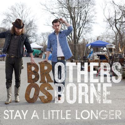 lyrics of song stay a little longer|brothers osborne stay a little longer.